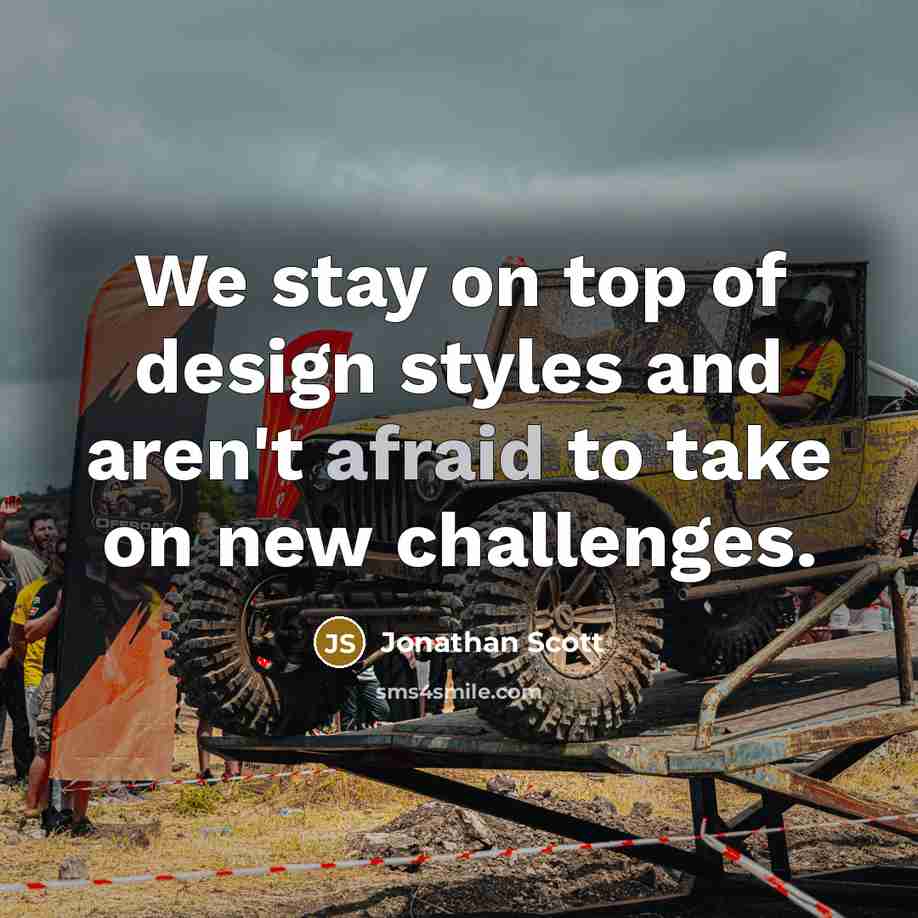 “We stay on top of design styles and aren't afraid…” quote by Jonathan Scott