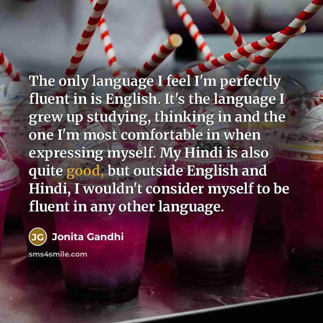 “The only language I feel I'm perfectly fluent in is…” quote by Jonita Gandhi