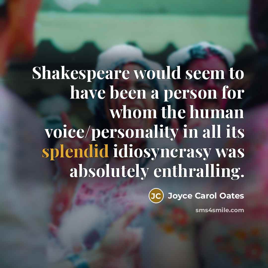 “Shakespeare would seem to have been a person for whom…” quote by Joyce Carol Oates