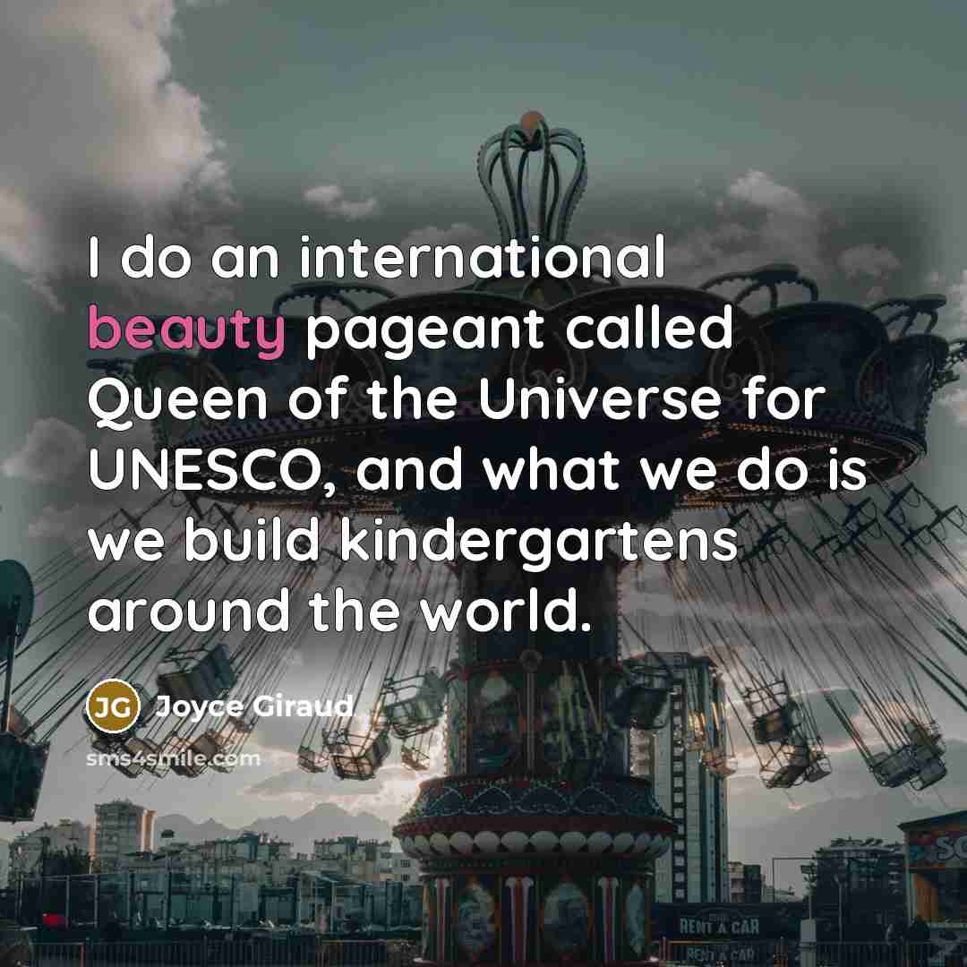 “I do an international beauty pageant called Queen of the…” quote by Joyce Giraud