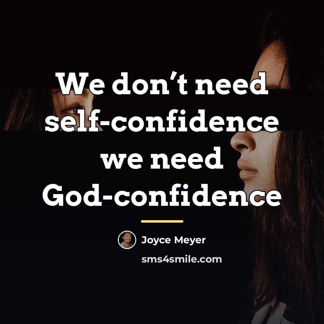 “We don’t need self-confidence we need God-confidence…” quote by Joyce Meyer