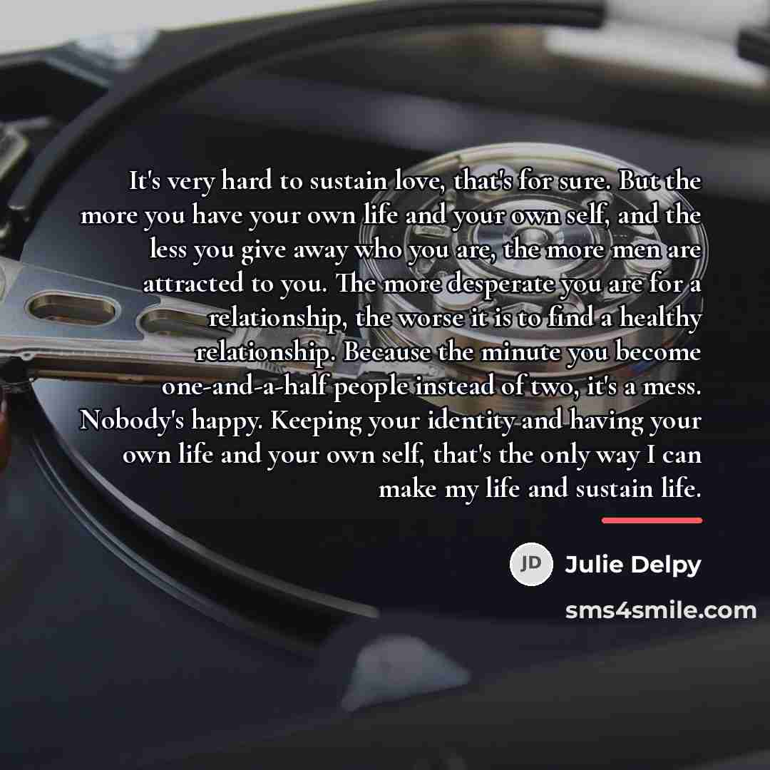 “It's very hard to sustain love, that's for sure. But…” quote by Julie Delpy