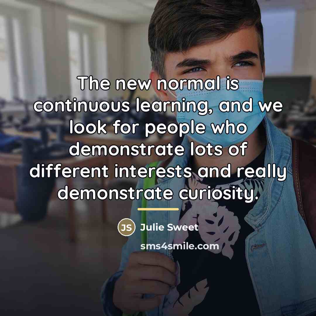 “The new normal is continuous learning, and we look for…” quote by Julie Sweet