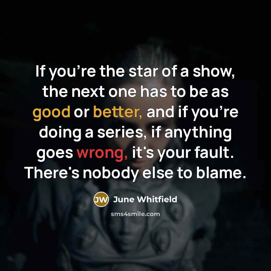 “If you're the star of a show, the next one…” quote by June Whitfield