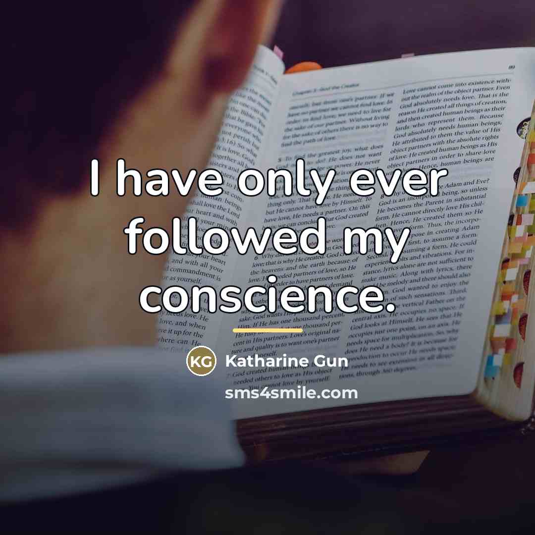 “I have only ever followed my conscience.…” quote by Katharine Gun