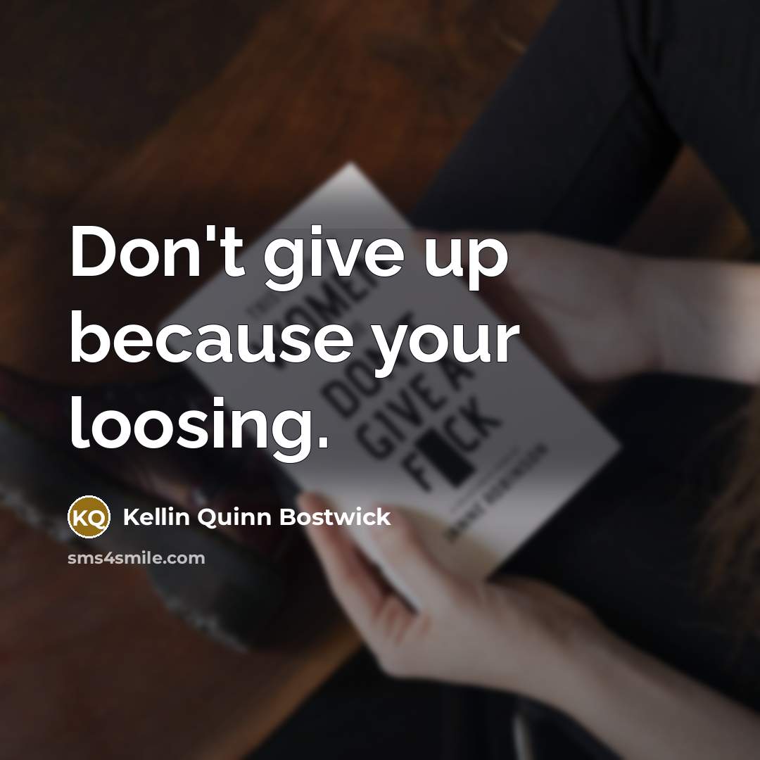 “Don't give up because your loosing.…” quote by Kellin Quinn Bostwick