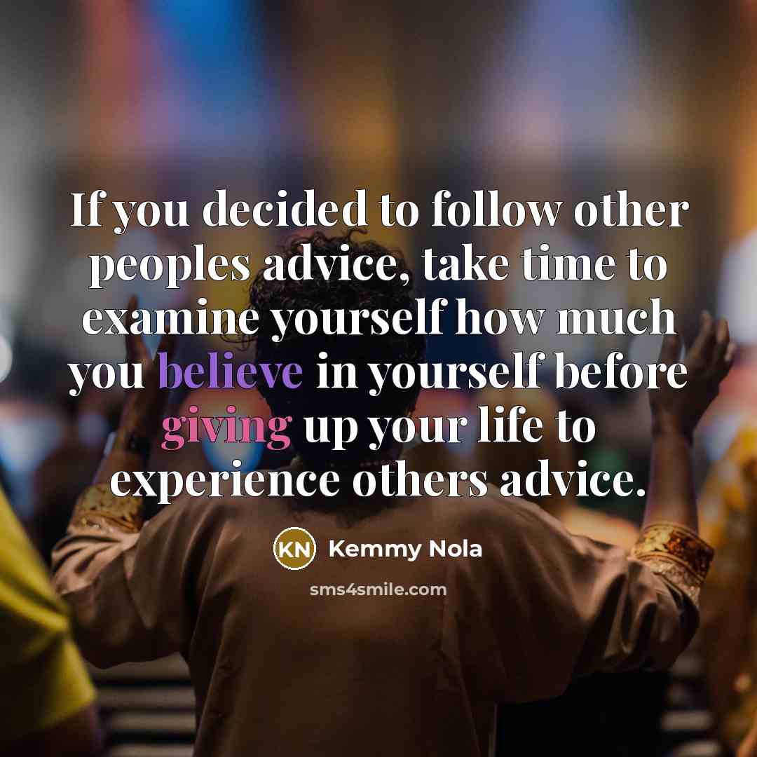 “If you decided to follow other peoples advice, take time…” quote by Kemmy Nola