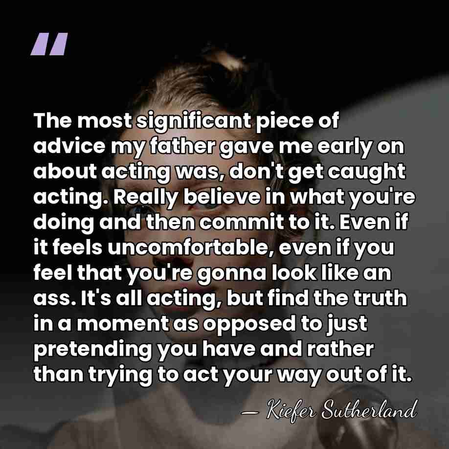 The most significant piece of advice my father gave me early on&hellip; - Kiefer Sutherland