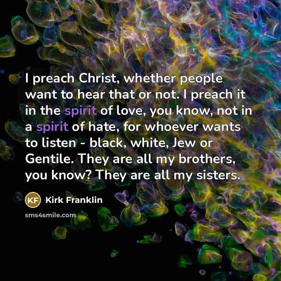 “I preach Christ, whether people want to hear that or…” quote by Kirk Franklin
