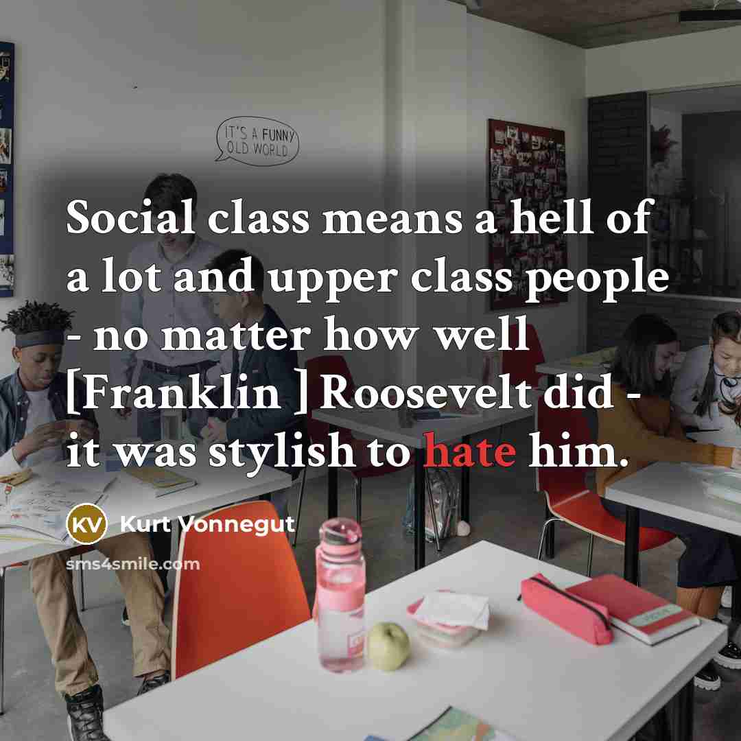 “Social class means a hell of a lot and upper…” quote by Kurt Vonnegut