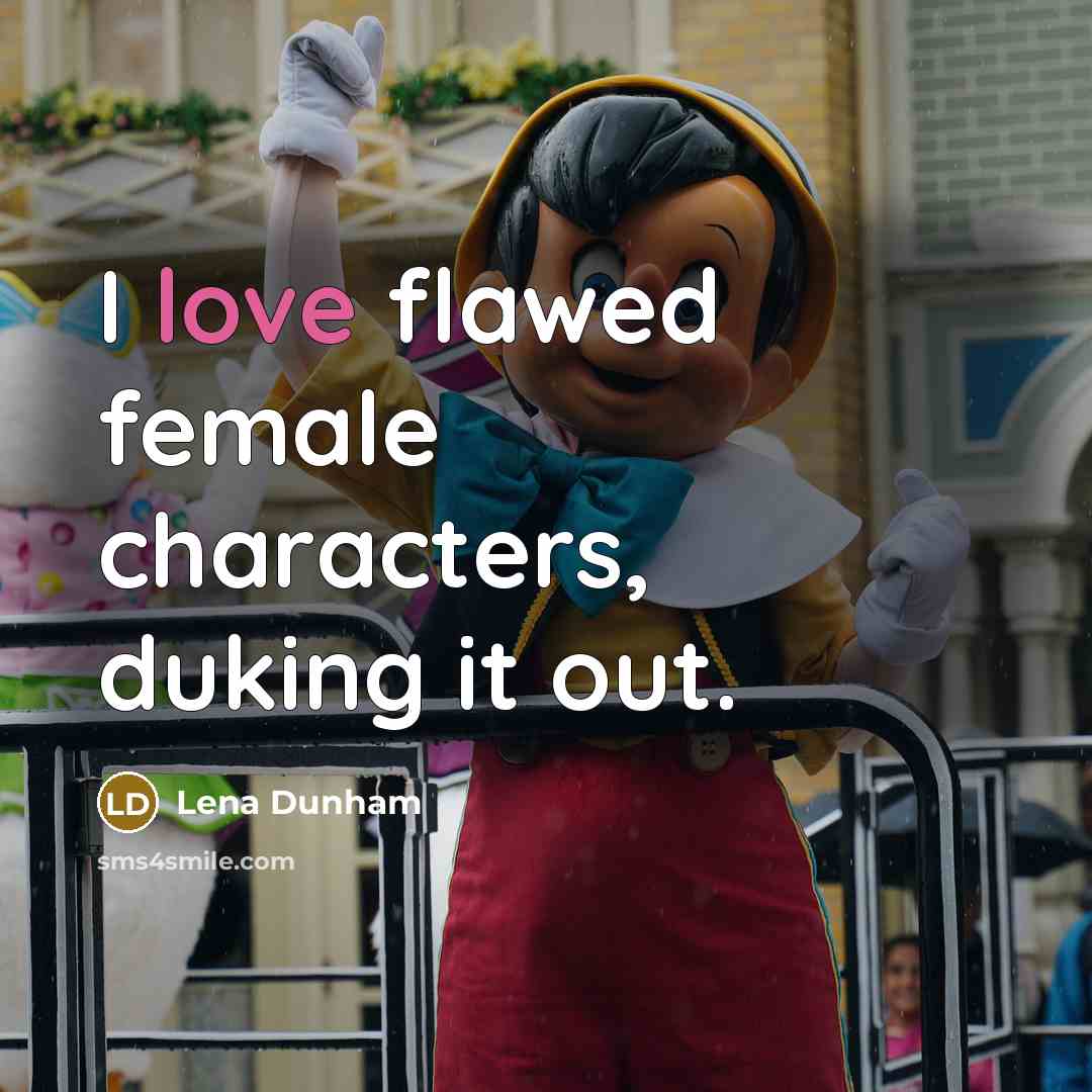 “I love flawed female characters, duking it out.…” quote by Lena Dunham