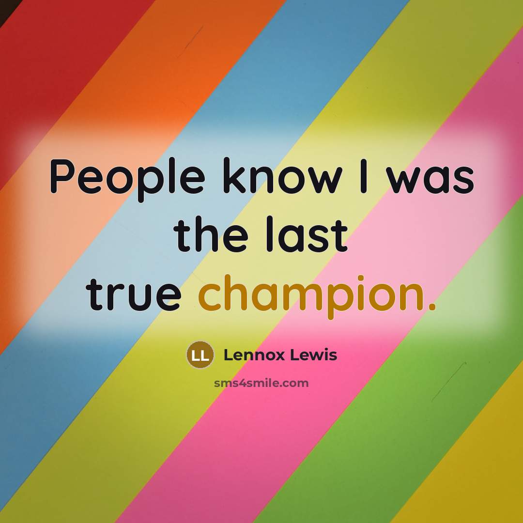 “People know I was the last true champion.…” quote by Lennox Lewis