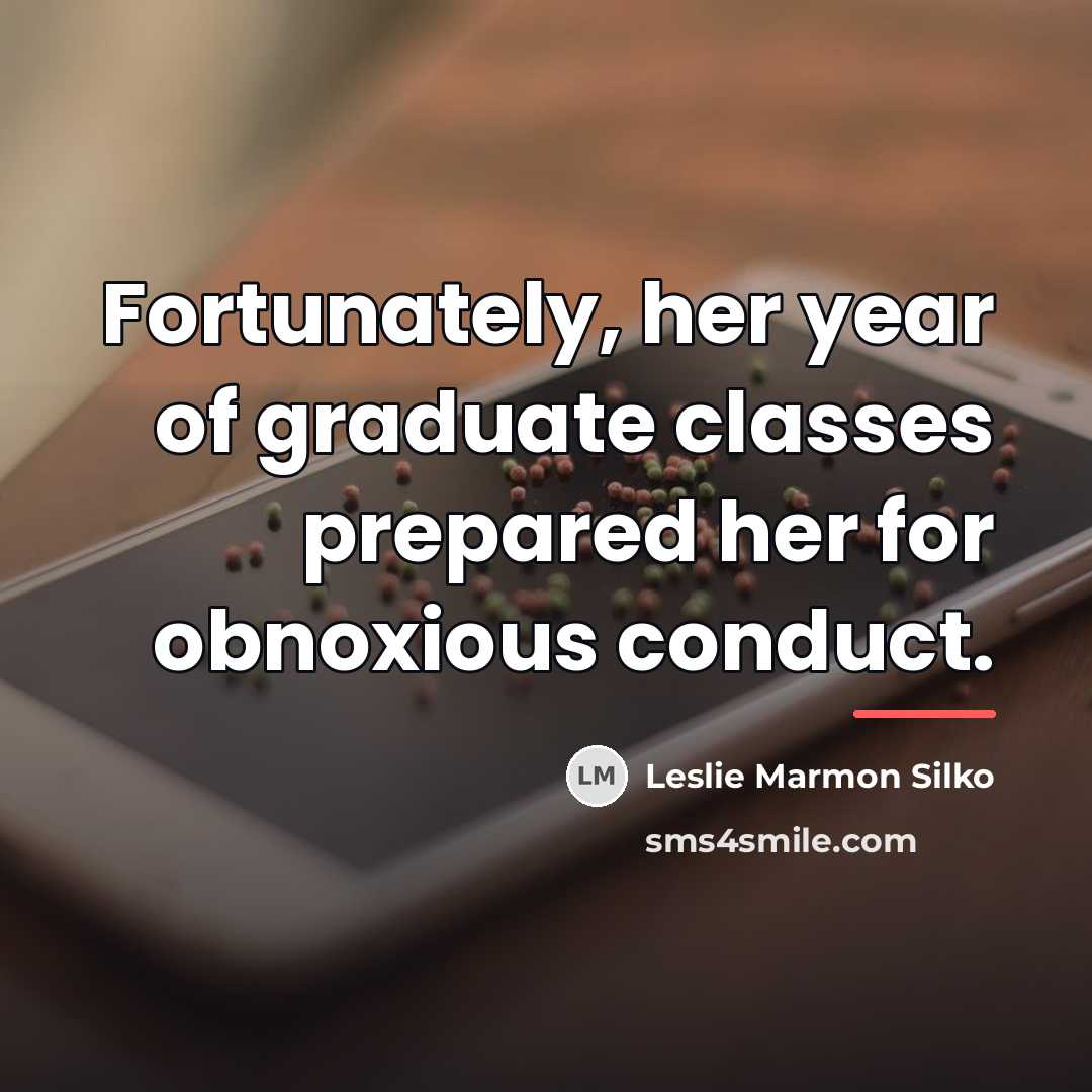 “Fortunately, her year of graduate classes prepared her for obnoxious…” quote by Leslie Marmon Silko