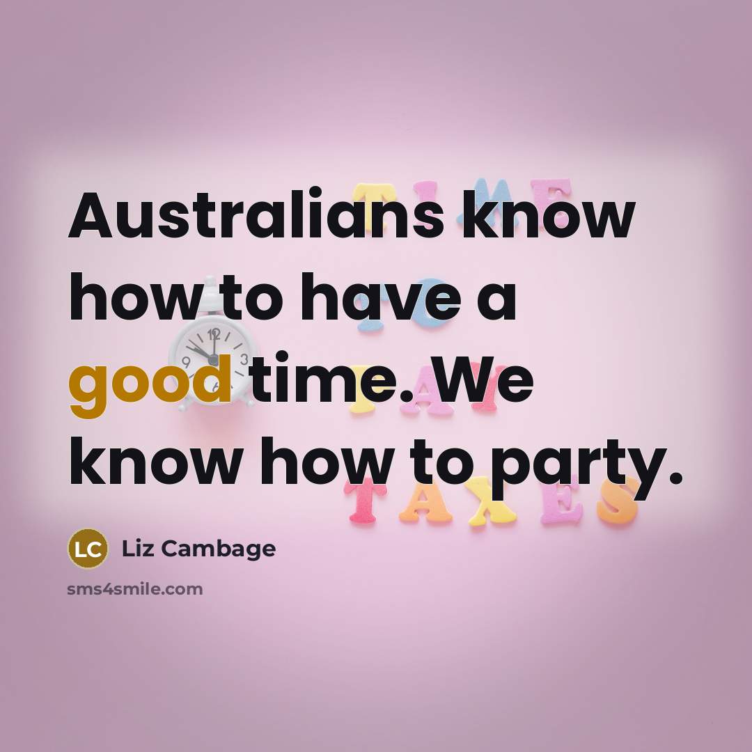 “Australians know how to have a good time. We know how to party.” quote by Liz Cambage