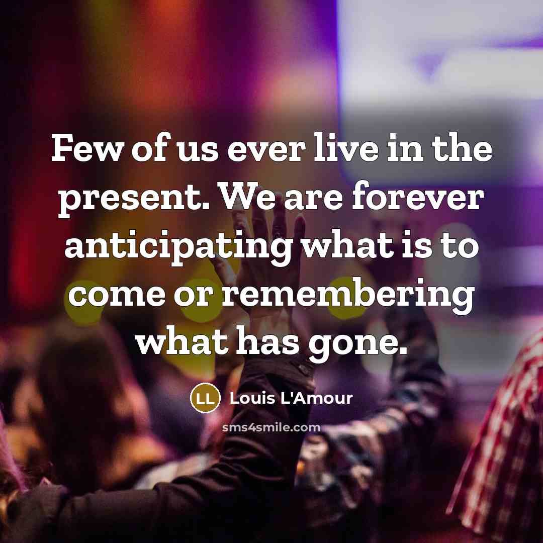 “Few of us ever live in the present. We are…” quote by Louis L'Amour