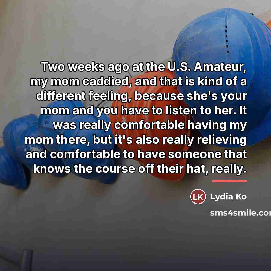 “Two weeks ago at the U.S. Amateur, my mom caddied,…” quote by Lydia Ko