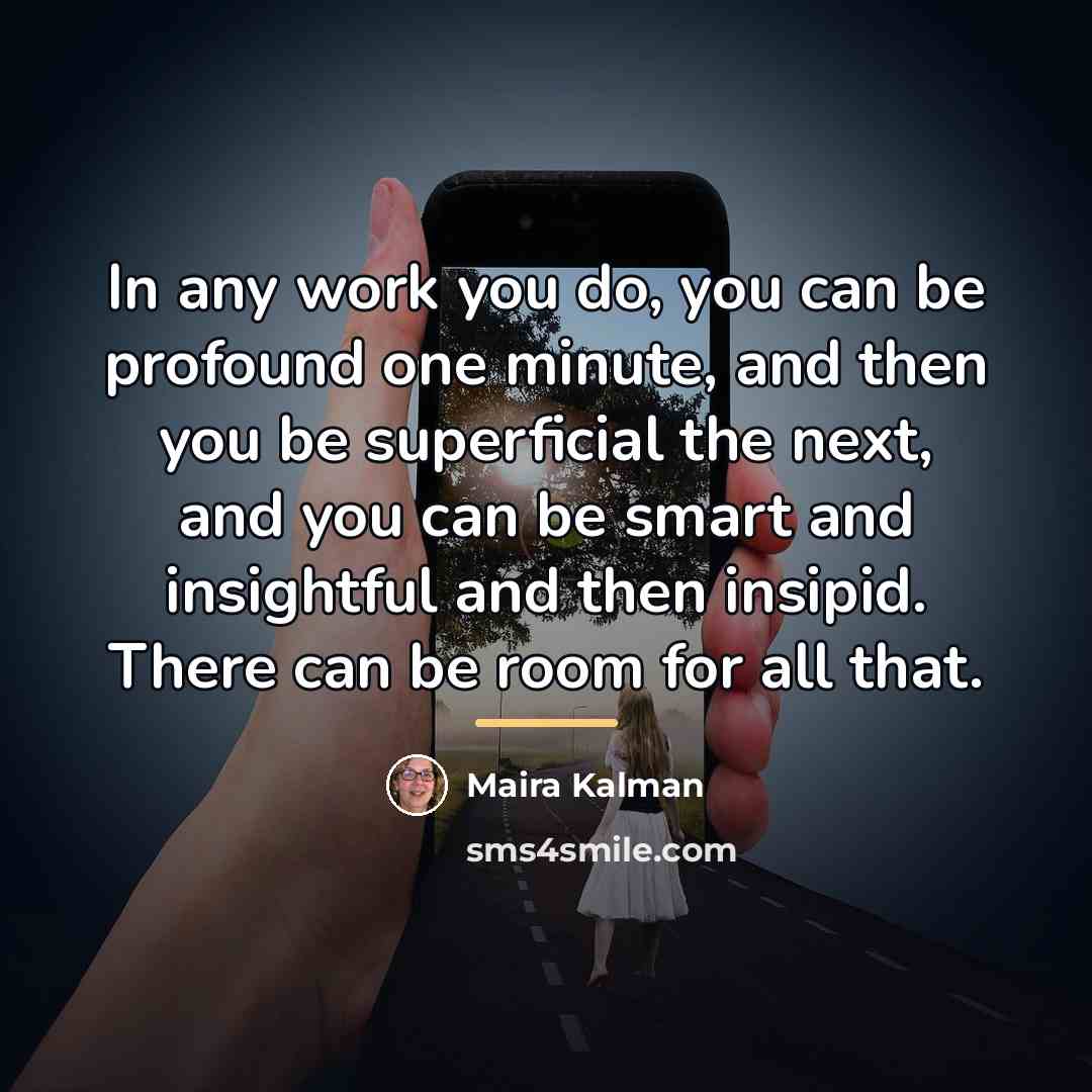 “In any work you do, you can be profound one…” quote by Maira Kalman
