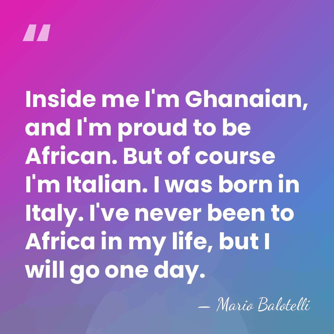 Inside me I'm Ghanaian, and I'm proud to be African. But of&hellip; - Mario Balotelli