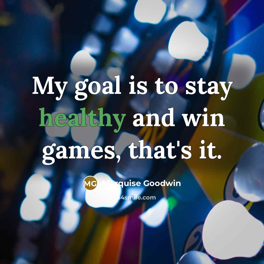 “My goal is to stay healthy and win games, that's…” quote by Marquise Goodwin