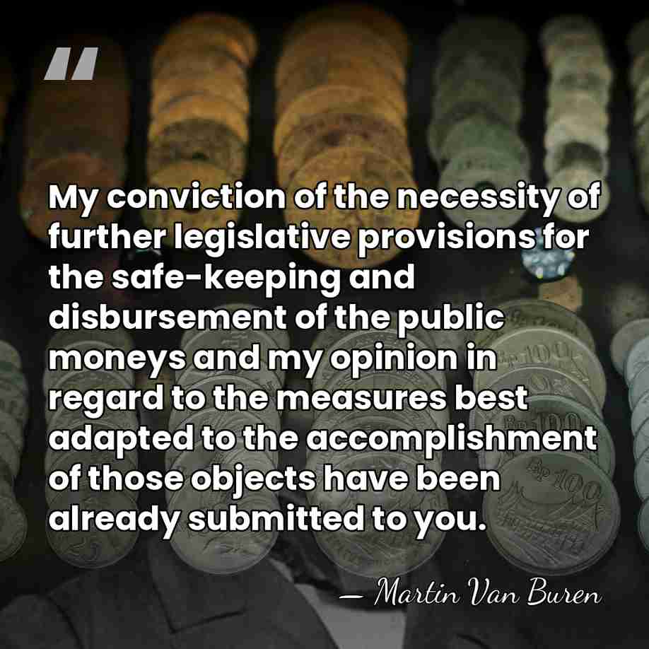 My conviction of the necessity of further legislative provisions for the safe-keeping&hellip; - Martin Van Buren
