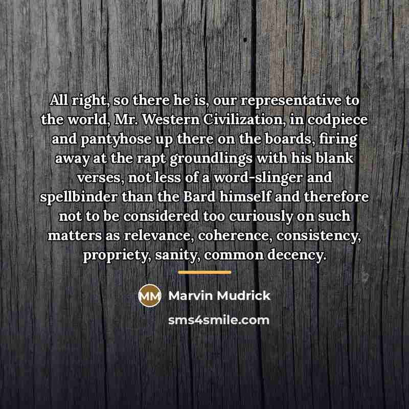 “All right, so there he is, our representative to the…” quote by Marvin Mudrick