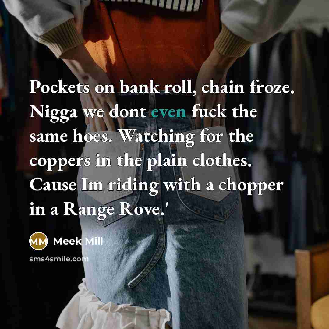 “Pockets on bank roll, chain froze. Nigga we dont even…” quote by Meek Mill