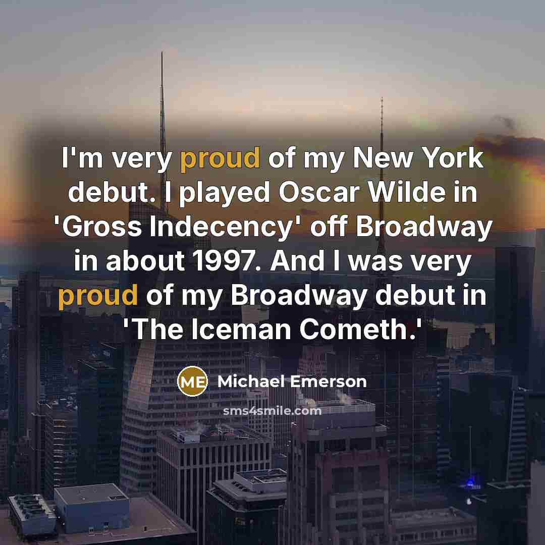 “I'm very proud of my New York debut. I played…” quote by Michael Emerson