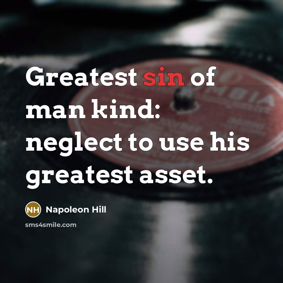 “Greatest sin of man kind: neglect to use his greatest…” quote by Napoleon Hill