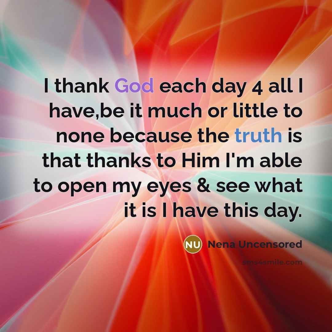 “I thank God each day 4 all I have,be it…” quote by Nena Uncensored