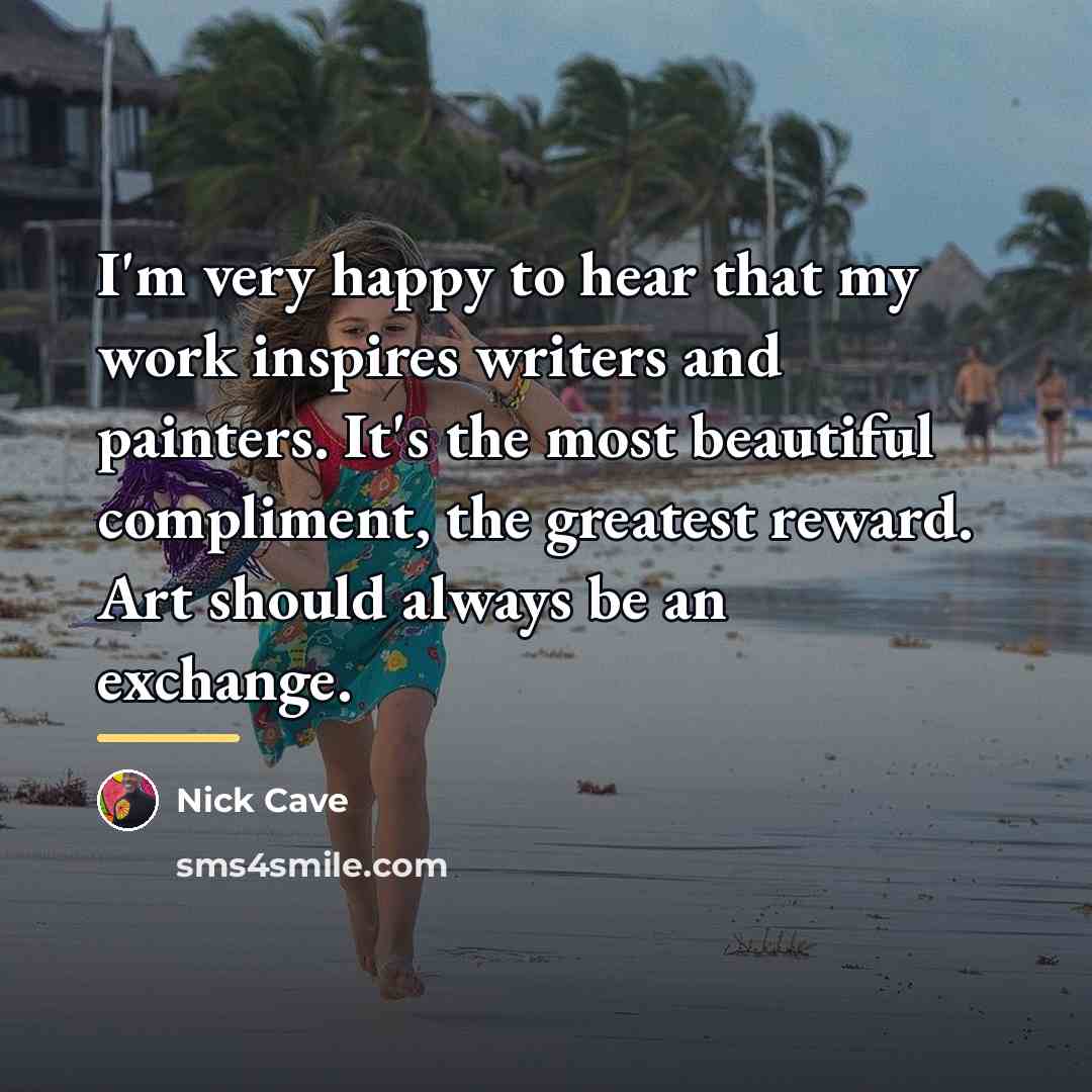 “I'm very happy to hear that my work inspires writers…” quote by Nick Cave