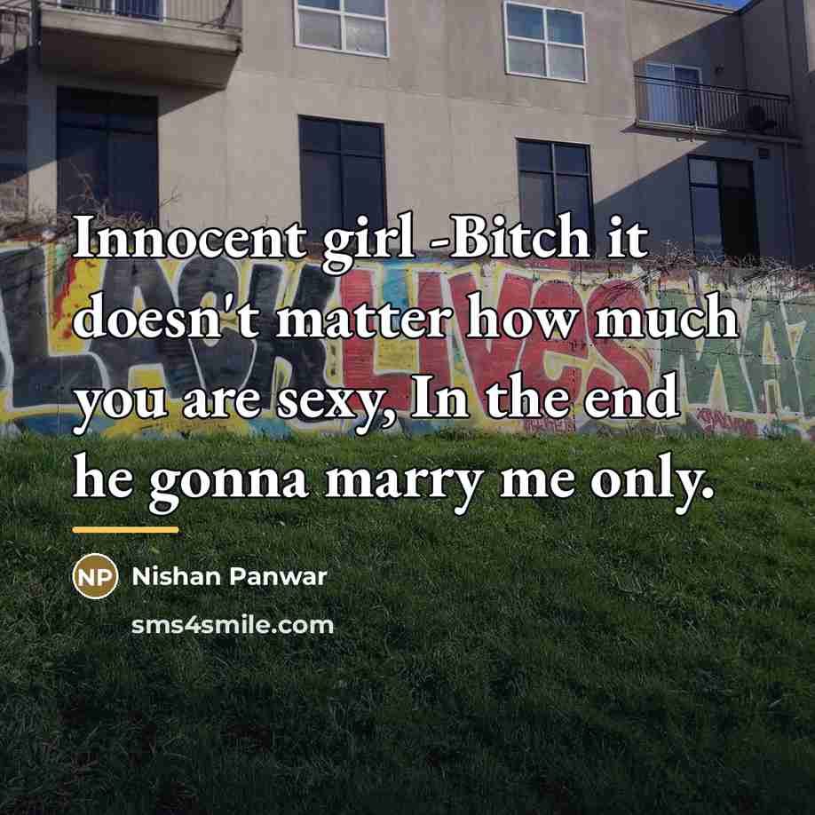 “Innocent girl -Bitch it doesn't matter how much you are…” quote by Nishan Panwar