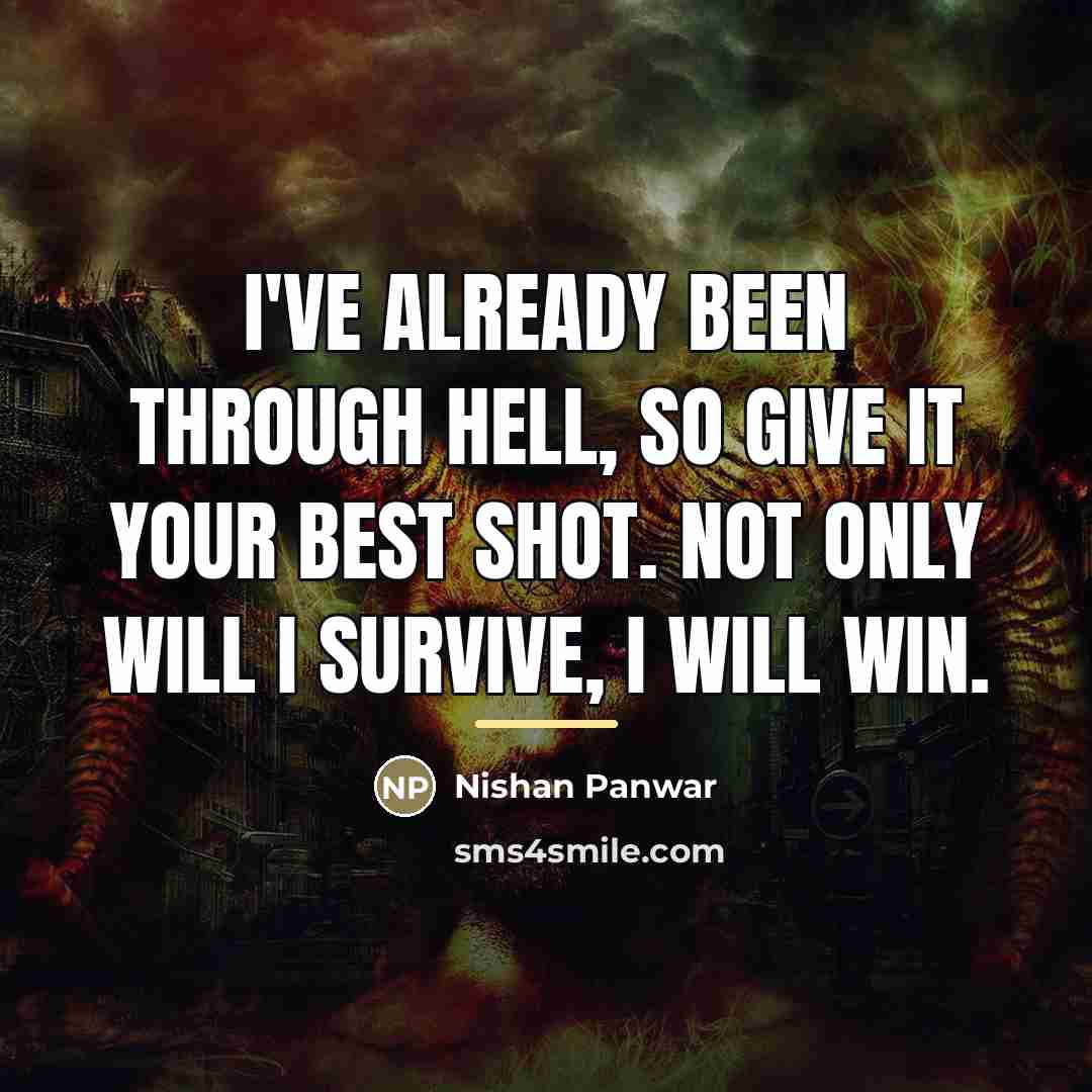 “I've already been through hell, so give it your best…” quote by Nishan Panwar