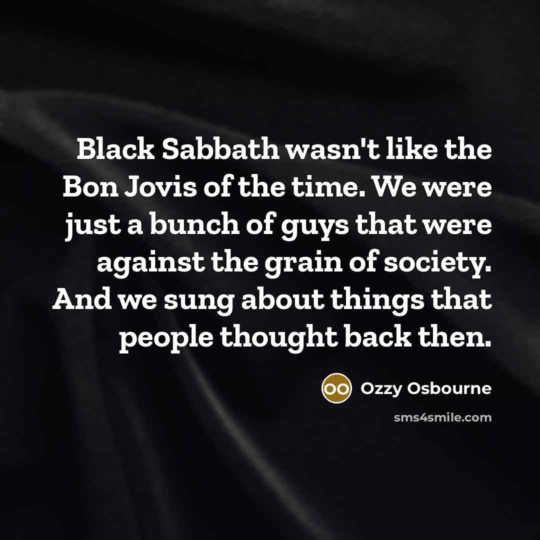 “Black Sabbath wasn't like the Bon Jovis of the time.…” quote by Ozzy Osbourne