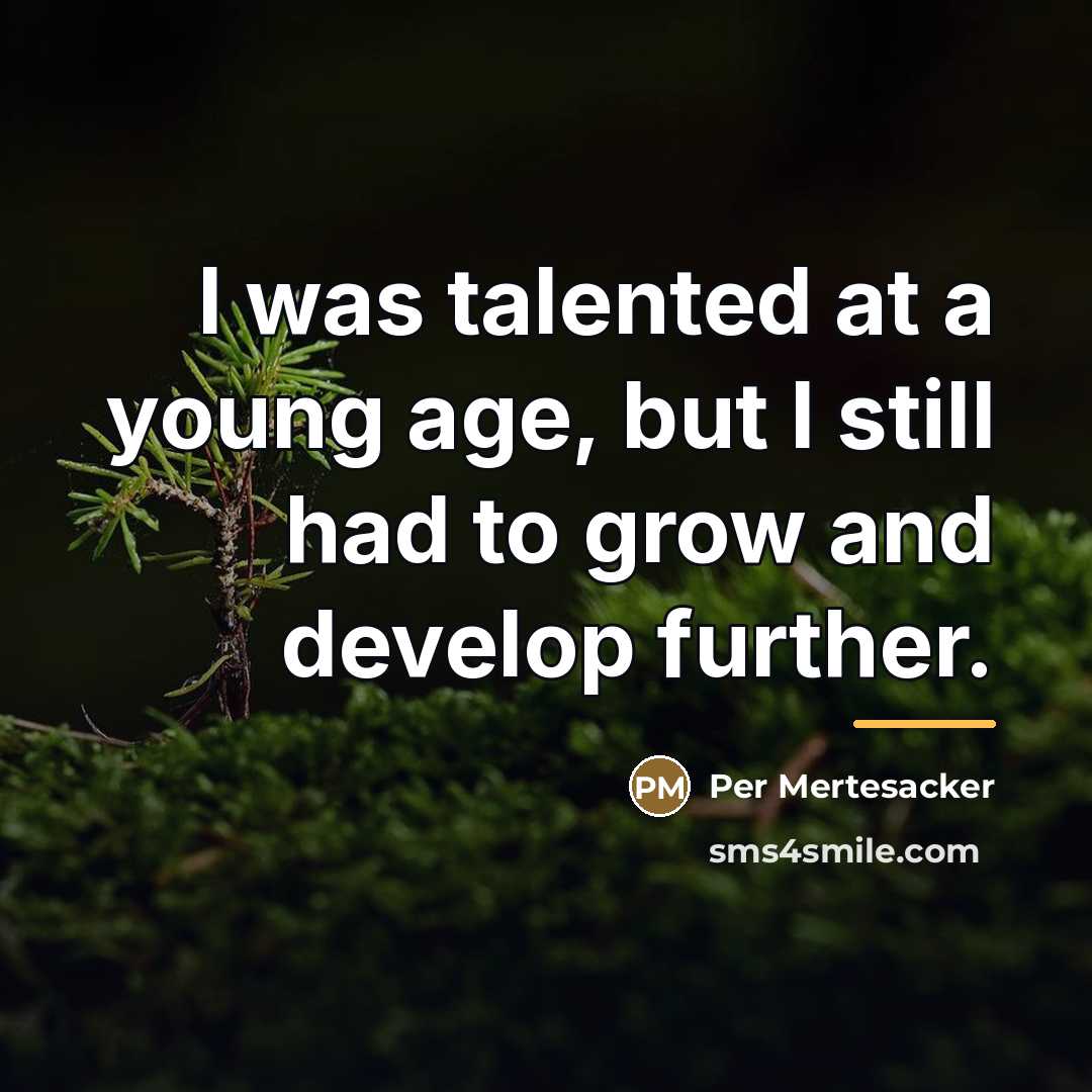 “I was talented at a young age, but I still…” quote by Per Mertesacker