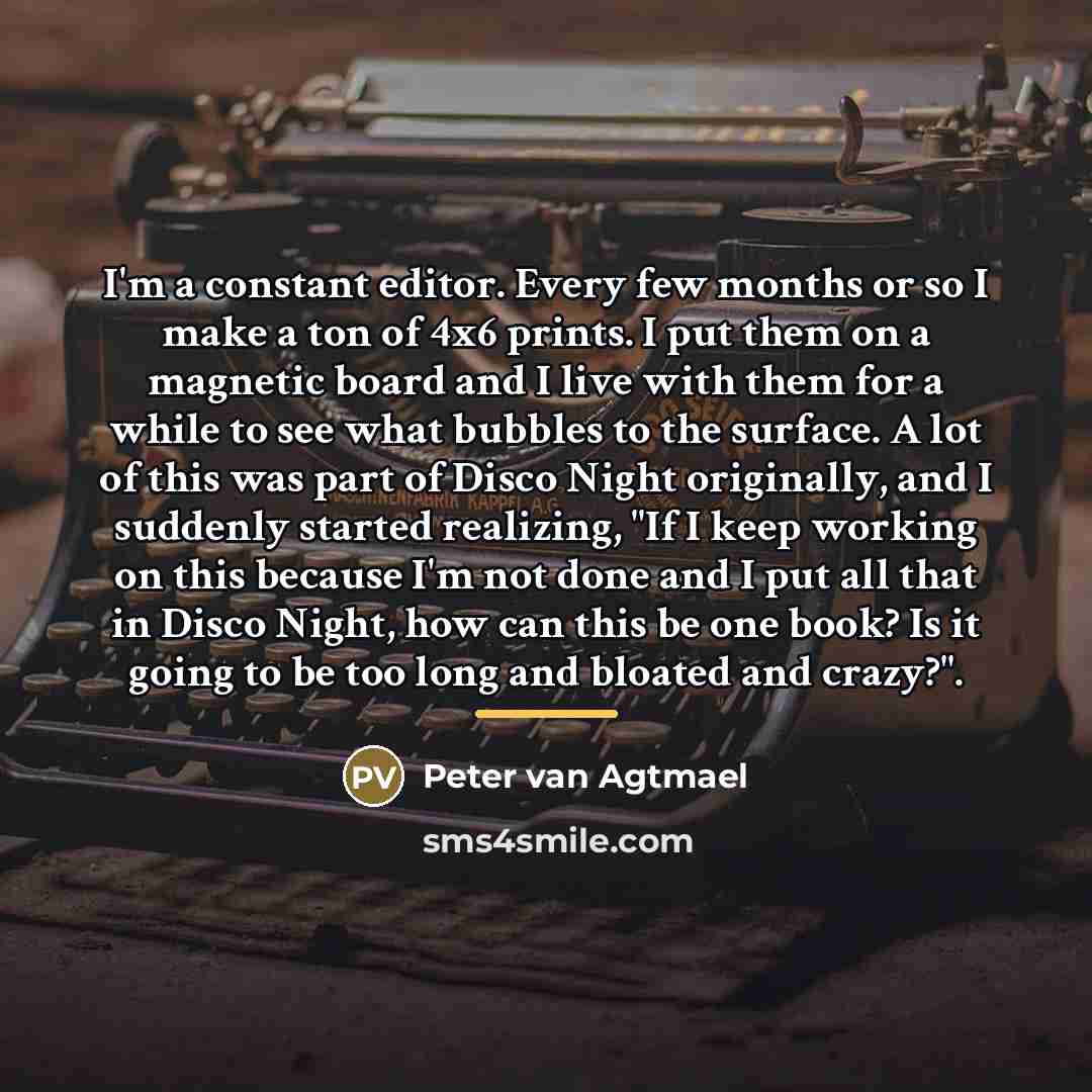 “I'm a constant editor. Every few months or so I…” quote by Peter van Agtmael