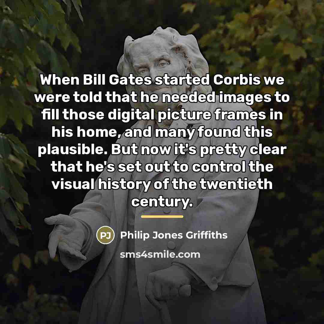 “When Bill Gates started Corbis we were told that he…” quote by Philip Jones Griffiths