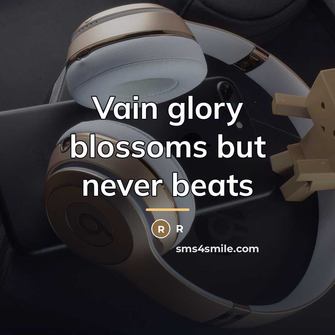 “Vain glory blossoms but never beats…” quote by R