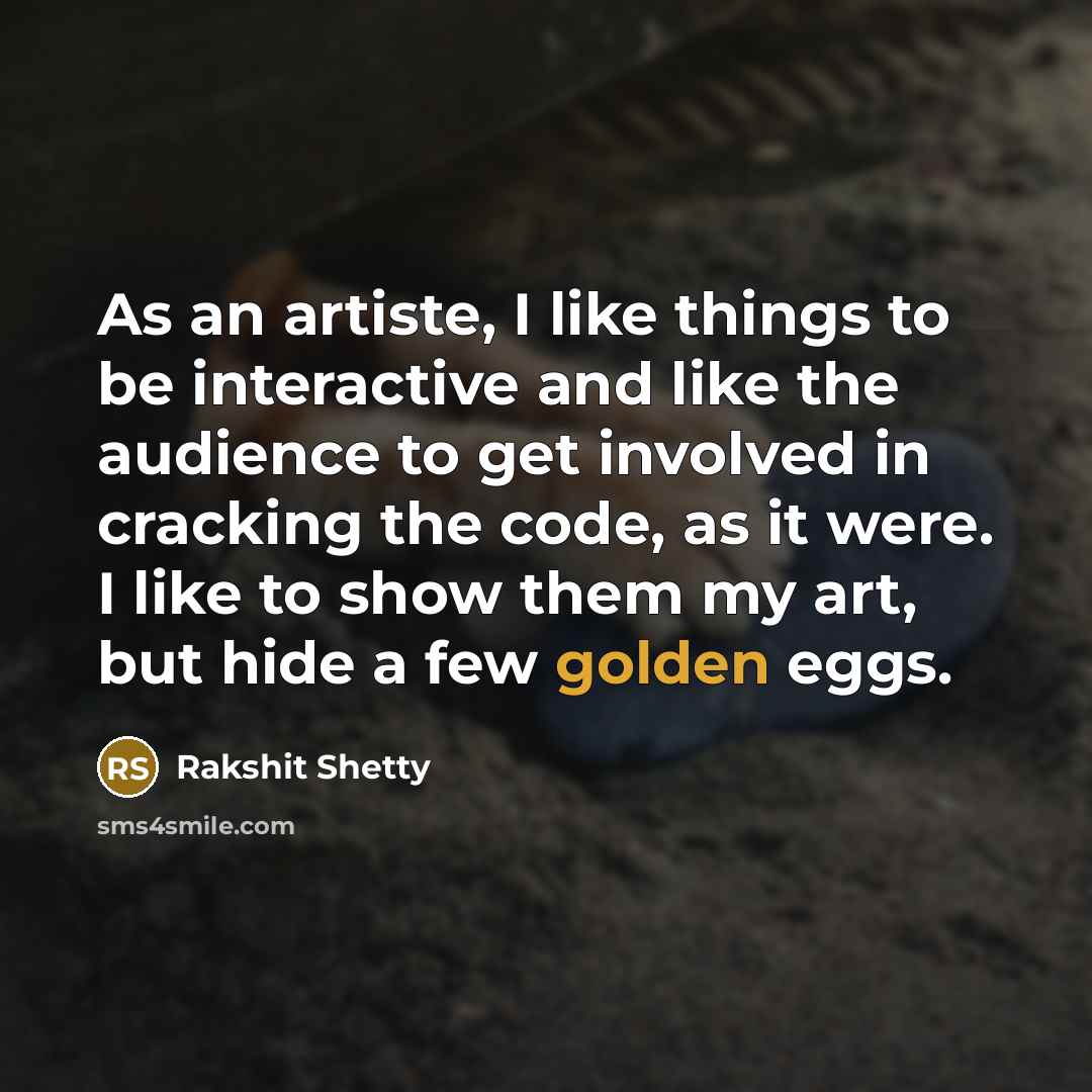 “As an artiste, I like things to be interactive and…” quote by Rakshit Shetty