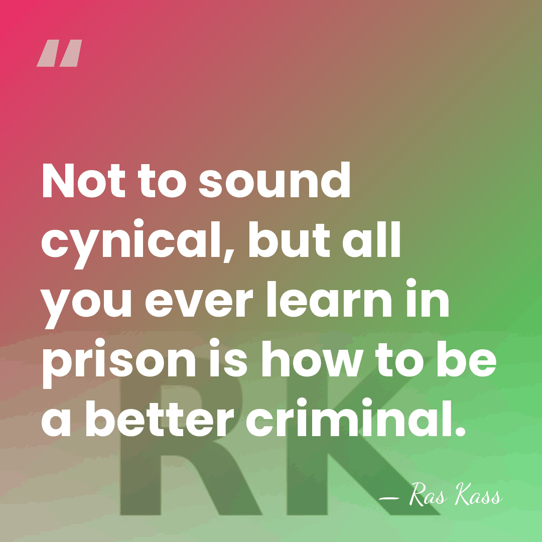 Not to sound cynical, but all you ever learn in prison is&hellip; - Ras Kass