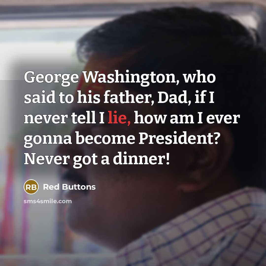 “George Washington, who said to his father, Dad, if I…” quote by Red Buttons