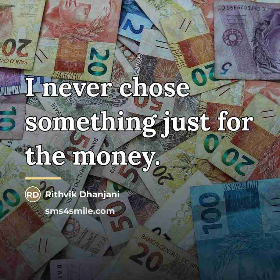 “I never chose something just for the money.…” quote by Rithvik Dhanjani