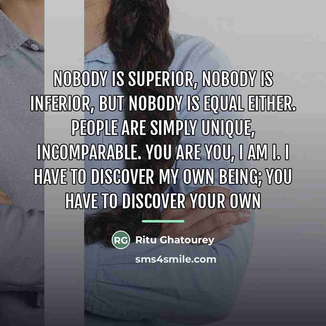 “Nobody is superior, nobody is inferior, but nobody is equal…” quote by Ritu Ghatourey