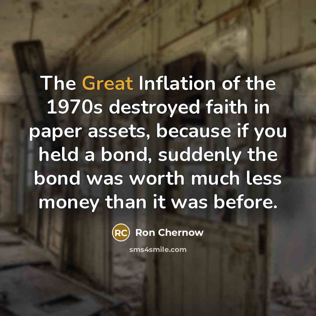 “The Great Inflation of the 1970s destroyed faith in paper…” quote by Ron Chernow