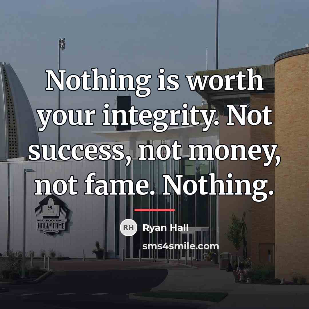 “Nothing is worth your integrity. Not success, not money, not…” quote by Ryan Hall