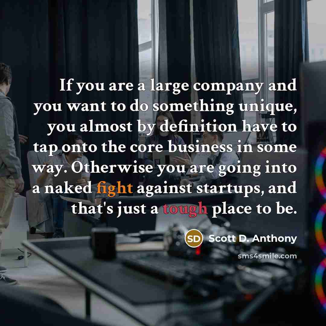 “If you are a large company and you want to…” quote by Scott D. Anthony