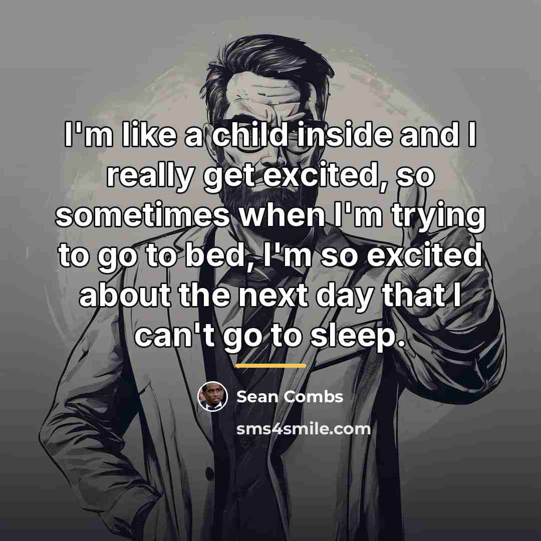 “I'm like a child inside and I really get excited,…” quote by Sean Combs