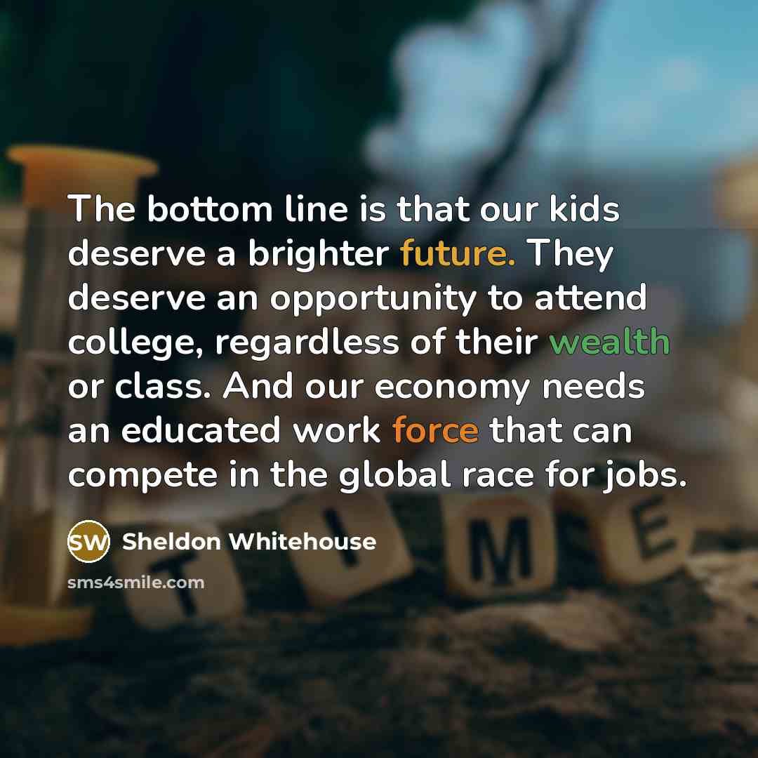 “The bottom line is that our kids deserve a brighter…” quote by Sheldon Whitehouse