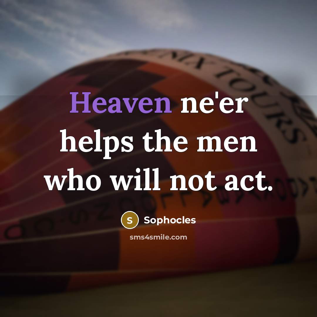 “Heaven ne'er helps the men who will not act.…” quote by Sophocles