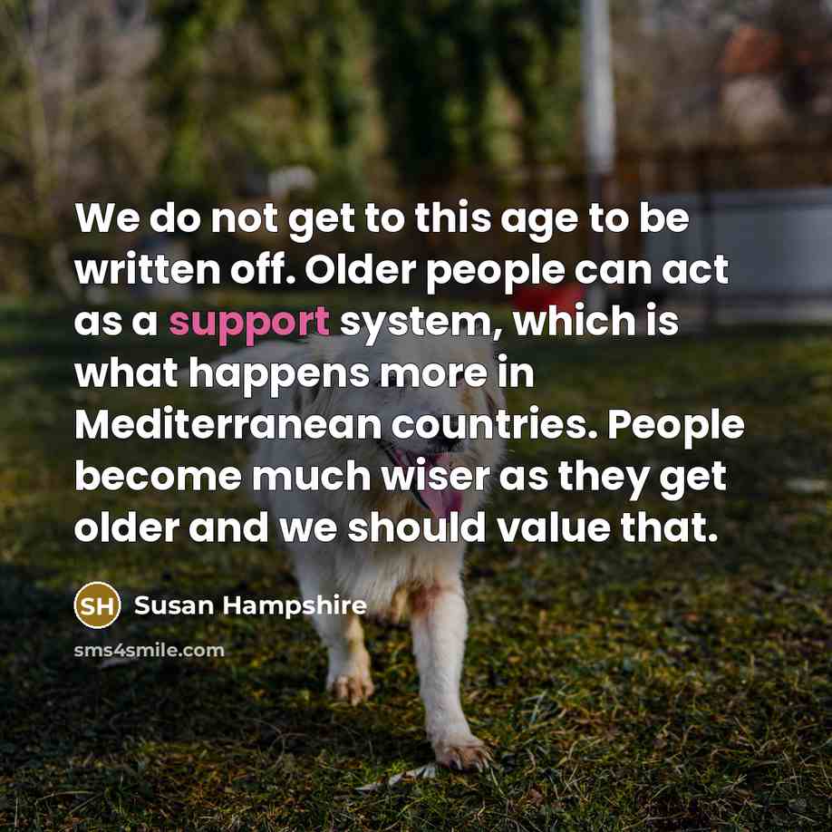 “We do not get to this age to be written…” quote by Susan Hampshire