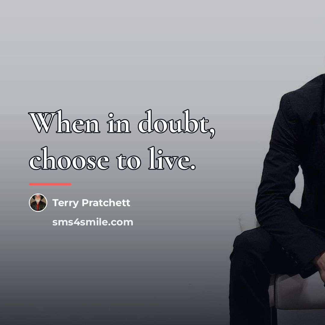 “When in doubt, choose to live.…” quote by Terry Pratchett